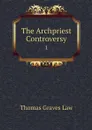The Archpriest Controversy. 1 - Thomas Graves Law