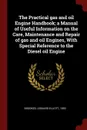 The Practical gas and oil Engine Handbook; a Manual of Useful Information on the Care, Maintenance and Repair of gas and oil Engines, With Special Reference to the Diesel oil Engine - Leonard Elliott Brookes