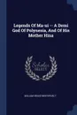 Legends Of Ma-ui -- A Demi God Of Polynesia, And Of His Mother Hina - William Drake Westervelt