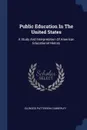 Public Education In The United States. A Study And Interpretation Of American Educational History - Ellwood Patterson Cubberley