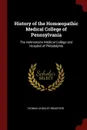 History of the Homoeopathic Medical College of Pennsylvania. The Hahnemann Medical College and Hospital of Philadelphia - Thomas Lindsley Bradford