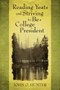 Reading Yeats and Striving to Be a College President - John O. Hunter