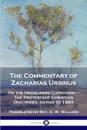 The Commentary of Zacharias Ursinus on the Heidelberg Catechism. On the Heidelberg Catechism - The Protestant Christian Doctrines, dating to 1563 - Zacharias Ursinus, Rev. G. W. Williard