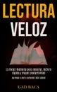 Lectura Veloz. La mejor memoria para mejorar, lectura rapida y mayor productividad (Aprende a leer y entender mas rapido) - Gad Baca, TBD