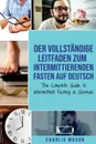 Der vollstandige Leitfaden zum intermittierenden Fasten auf Deutsch/ The Complete Guide to Intermittent Fasting in German - Charlie Mason, TBD