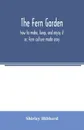 The fern garden. how to make, keep, and enjoy it; or, Fern culture made easy - Shirley Hibberd