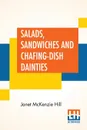 Salads, Sandwiches And Chafing-Dish Dainties. With Fifty Illustrations Of Original Dishes, New Edition With Additional Recipes - Janet Mckenzie Hill