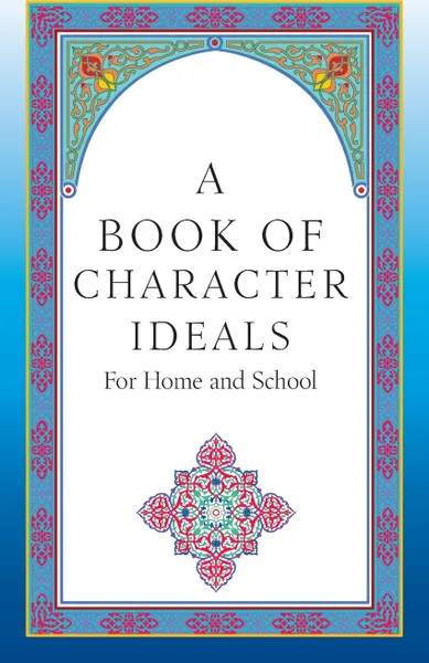 Обложка книги A Book of Character Ideals for Home and School, John Carroll Byrnes