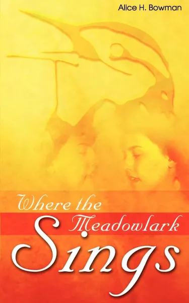 Обложка книги Where the Meadowlark Sings, Bowman H. Alice