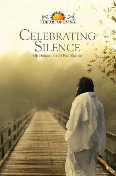 Обложка книги Celebrating Silence, Sri Sri Ravi Shankar