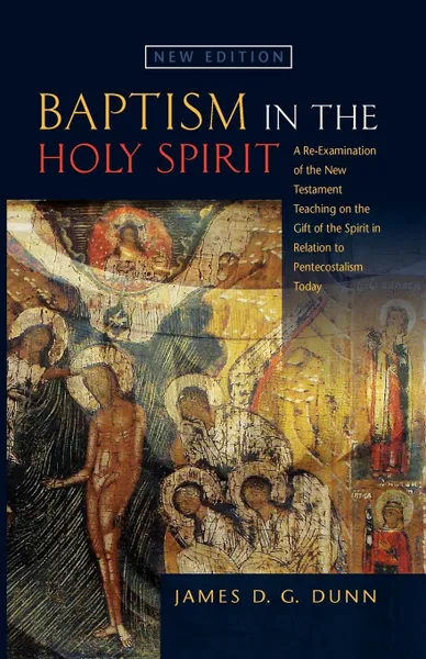 Обложка книги Baptism in the Holy Spirit. A Reexamination of the New Testament Teaching on the Gift of the Spirit in relation to Pentecostalism Today, James D.G. Dunn