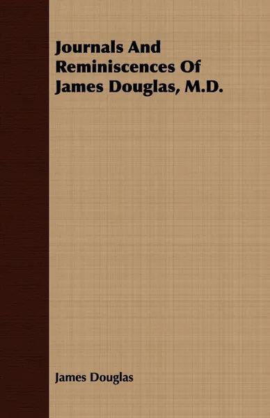 Обложка книги Journals And Reminiscences Of James Douglas, M.D., James Douglas