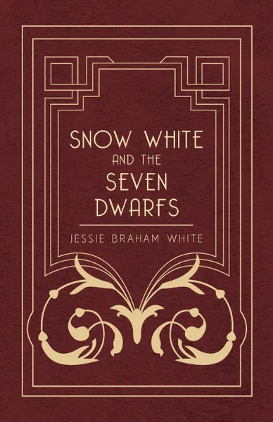 Обложка книги Snow White and the Seven Dwarfs - A Fairy Tale Play Based on the Story of the Brothers Grimm, Jessie Braham White