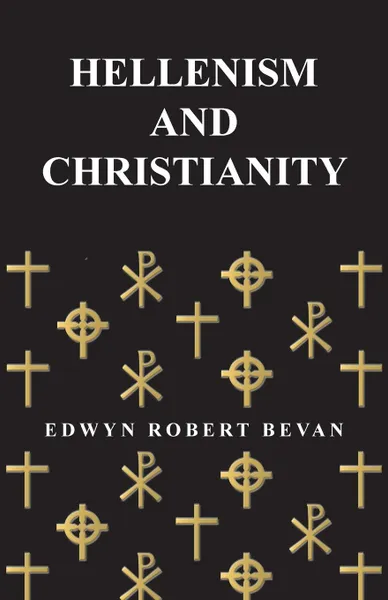 Обложка книги Hellenism and Christianity, Edwyn Robert Bevan