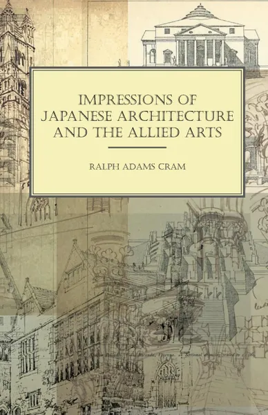 Обложка книги Impressions of Japanese Architecture and the Allied Arts, Ralph Adams Cram