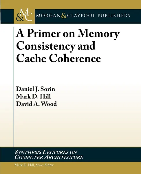 Обложка книги A Primer on Memory Consistency and Cache Coherence, Daniel Sorin, Mark Hill, David Wood