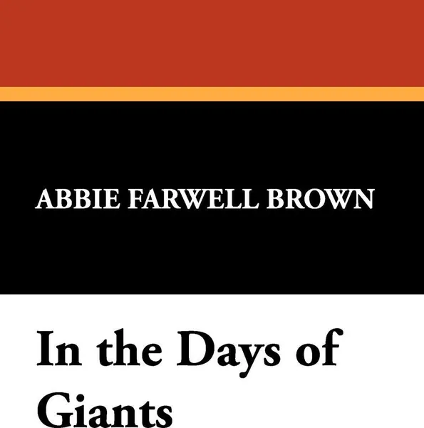 Обложка книги In the Days of Giants, Abbie Farwell Brown