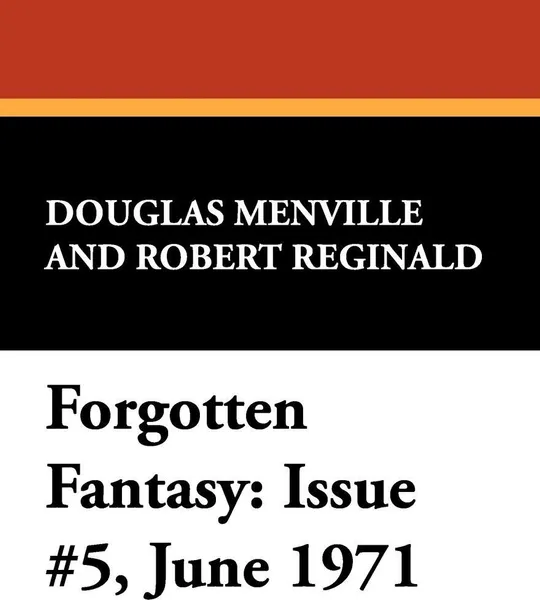 Обложка книги Forgotten Fantasy. Issue #5, June 1971, Douglas Menville, Robert Reginald