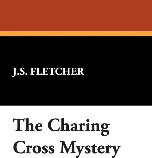 Обложка книги The Charing Cross Mystery, J. S. Fletcher