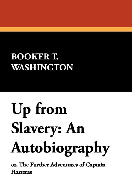 Обложка книги Up from Slavery. An Autobiography, Booker T. Washington