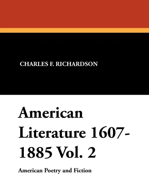 Обложка книги American Literature 1607-1885 Vol. 2, Charles F. Richardson