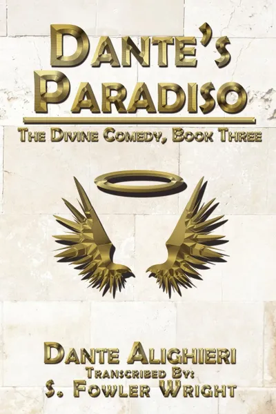 Обложка книги Dante's Paradiso. The Divine Comedy, Book Three, S. Fowler Wright, Dante Alighieri