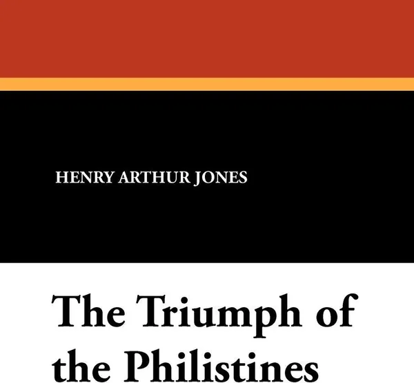 Обложка книги The Triumph of the Philistines, Henry Arthur Jones