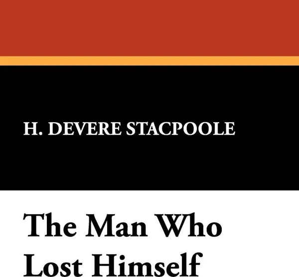 Обложка книги The Man Who Lost Himself, Henry De Vere Stacpoole