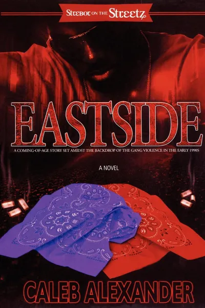 Обложка книги Eastside. A Coming-Of-Age Story Set Amidst the Backdrop of the Gang Violence in the Early 1990s, Caleb Alexander