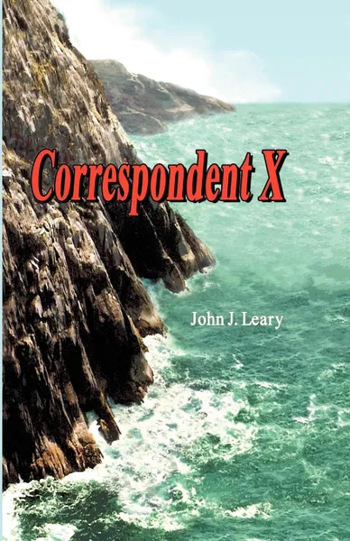 Обложка книги Correspondent X, John J. Jr. Leary