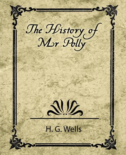 Обложка книги The History of Mr. Polly, G. Wells H. G. Wells, H. G. Wells