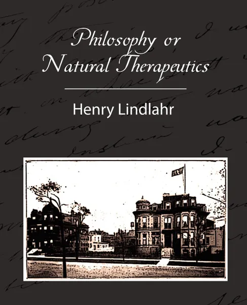 Обложка книги Philosophy or Natural Therapeutics - Henry Lindlahr, Lindlahr Henry Lindlahr, Henry Lindlahr, Henry Lindlahr