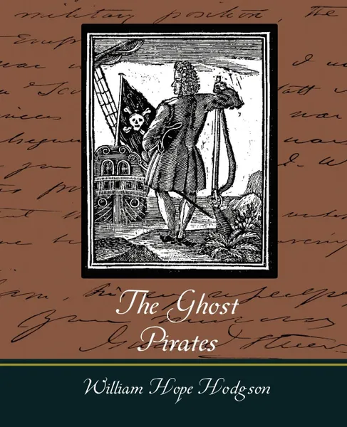 Обложка книги The Ghost Pirates, Hope Hodgson William Hope Hodgson, William Hope Hodgson