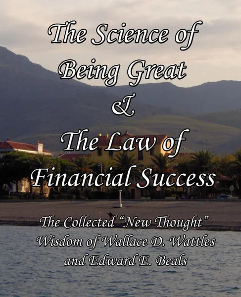 Обложка книги The Science of Being Great & The Law of Financial Success. The Collected 