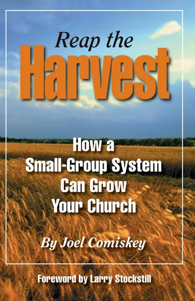 Обложка книги Reap the Harvest. How a small group system can grow your church, Joel Comiskey