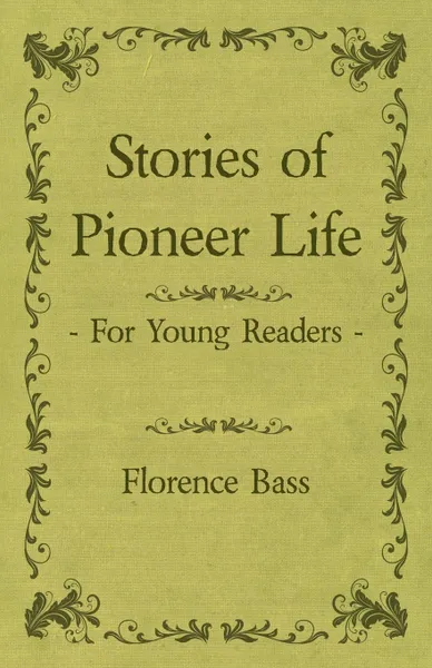 Обложка книги Stories Of Pioneer Life For Young Readers, Florence Bass