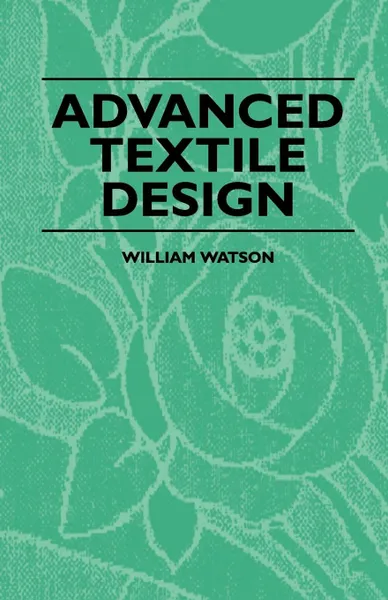 Обложка книги Advanced Textile Design, William Watson