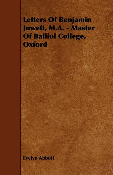 Обложка книги Letters of Benjamin Jowett, M.A. - Master of Balliol College, Oxford, Evelyn Abbott