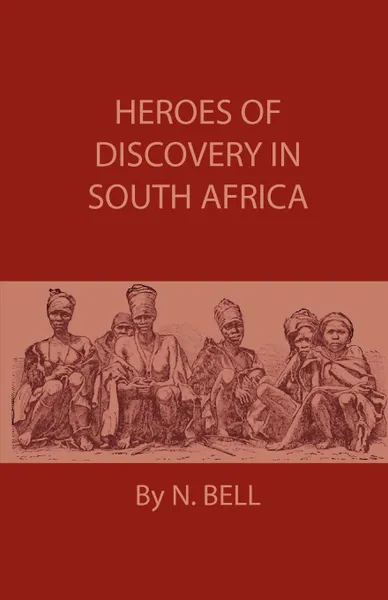 Обложка книги Heroes Of Discovery In South Africa, N. Bell