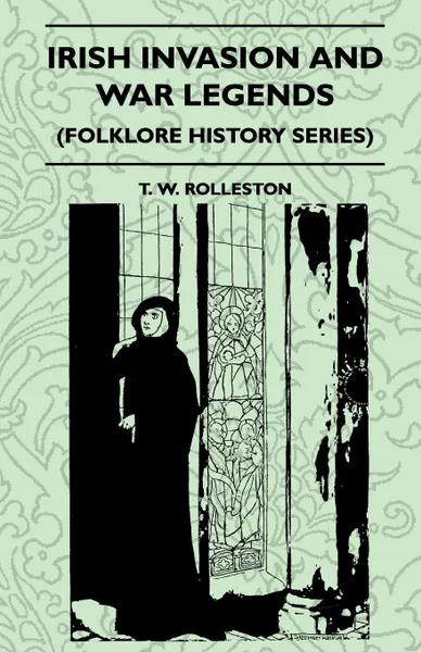 Обложка книги Irish Invasion And War Legends (Folklore History Series), T. W. Rolleston