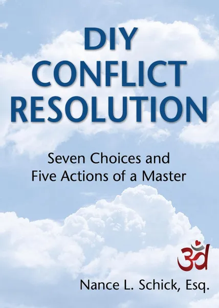 Обложка книги DIY Conflict Resolution. Seven Choices and Five Actions of a Master, Nance L. Schick Esq.