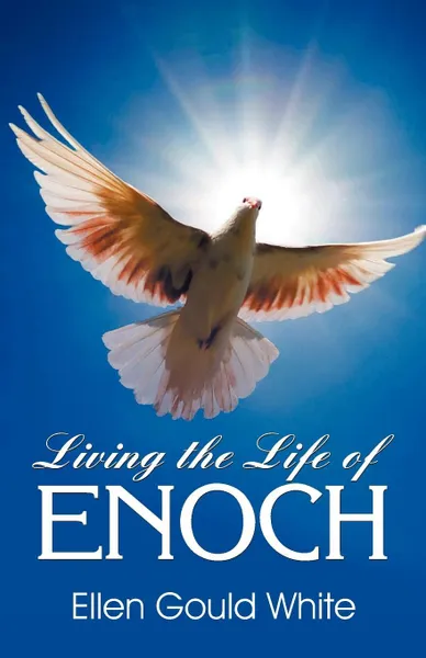 Обложка книги Living the Life of Enoch, Ellen G White