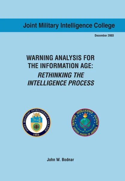 Обложка книги Warning Analysis for the Information Age. Rethinking the Intelligence Process, John W. Bodnar, Joint Military Intelligence Collgee, Ctr Srategic Intelligence Research