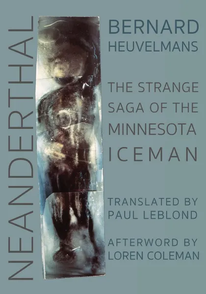 Обложка книги Neanderthal. The Strange Saga of the Minnesota Iceman, Bernard Heuvelmans, Paul LeBlond