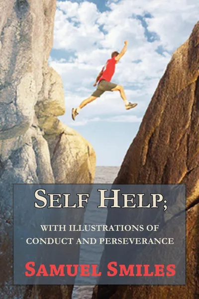 Обложка книги Self Help; With Illustrations of Conduct and Perseverance, Samuel Jr. Smiles