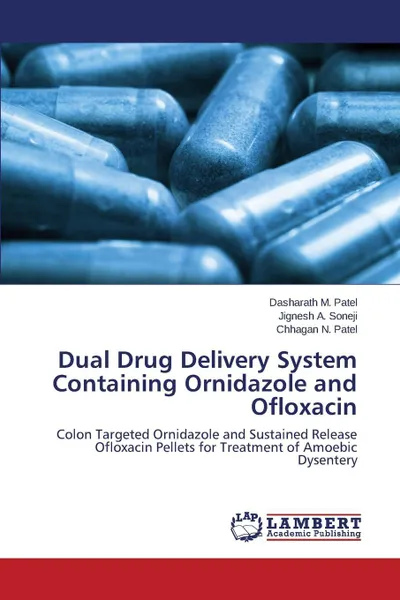 Обложка книги Dual Drug Delivery System Containing Ornidazole and Ofloxacin, Patel Dasharath M., Soneji Jignesh A., Patel Chhagan N.