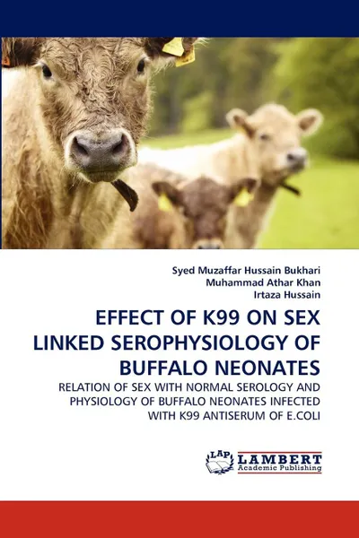 Обложка книги EFFECT OF K99 ON SEX LINKED SEROPHYSIOLOGY OF BUFFALO NEONATES, Syed Muzaffar Hussain Bukhari, Muhammad Athar Khan, Irtaza Hussain