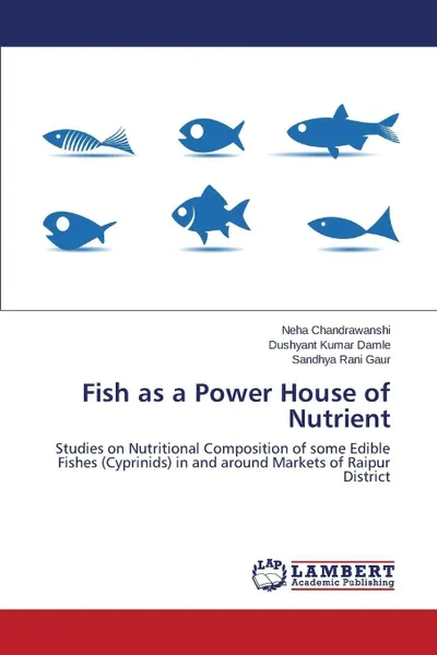 Обложка книги Fish as a Power House of Nutrient, Chandrawanshi Neha, Damle Dushyant Kumar, Gaur Sandhya Rani