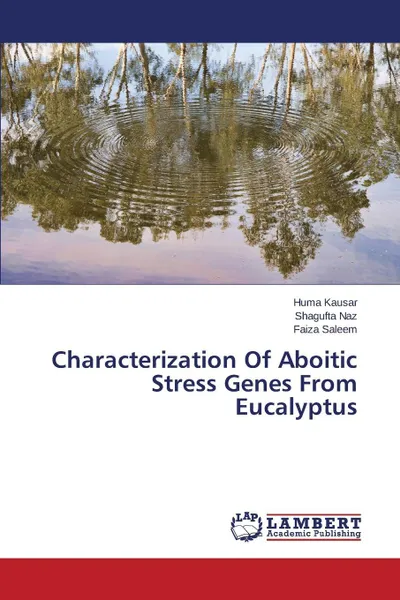 Обложка книги Characterization Of Aboitic Stress Genes From Eucalyptus, Kausar Huma, Naz Shagufta, Saleem Faiza