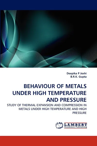 Обложка книги Behaviour of Metals Under High Temperature and Pressure, Deepika P. Joshi, B. R. K. Gupta